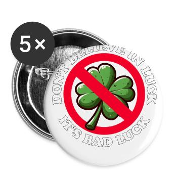 DON'T BELIEVE IN LUCK, IT'S BAD LUCK - Buttons large 2.2''/56 mm (5-pack) - white - Front