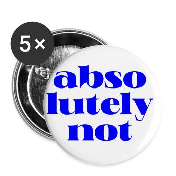 absolutely not, motivational statement quote - Buttons large 2.2''/56 mm (5-pack) - white - Front
