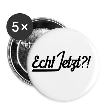 Echt Jetzt Statement Lustiger Spruch Geschenkidee - Buttons groß 56 mm (5er Pack) - Weiß - Vorne