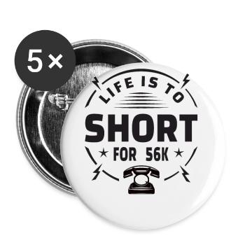 Life is too short for 56k Nerd Gamer Gift - Buttons large 2.2''/56 mm (5-pack) - white - Front