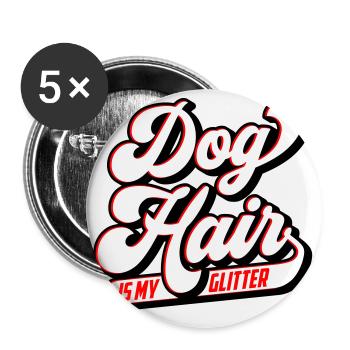 Dog hair is my glitter | Colors can be changed - Buttons large 2.2''/56 mm (5-pack) - white - Front