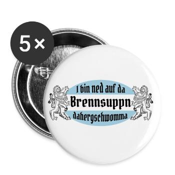 I bin ned auf da Brennsuppn dahergschwomma! - Buttons groß 56 mm (5er Pack) - Weiß - Vorne