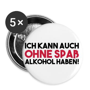 ICH KANN AUCH OHNE SPAß ALKOHOL HABEN - Buttons groß 56 mm (5er Pack) - Weiß - Vorne