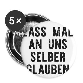 Lass mal an uns selber glauben. - Buttons groß 56 mm (5er Pack) - Weiß - Vorne