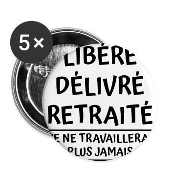 libéré délivré retraité - t-shirt humour retraite - Lot de 5 grands badges (56 mm) - blanc - Devant