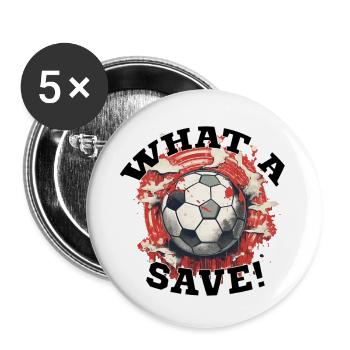 Fußball ball - What a Save! - Buttons groß 56 mm (5er Pack) - Weiß - Vorne