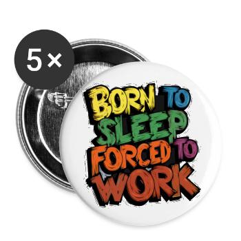 Born To Sleep, Forced To Work - Buttons large 2.2''/56 mm (5-pack) - white - Front