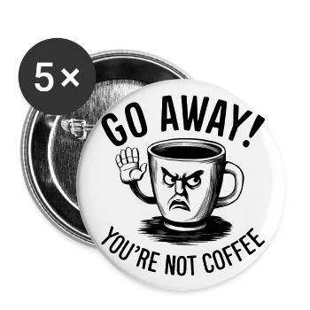 Partez! Vous n’êtes pas du café. - Lot de 5 grands badges (56 mm) - blanc - Devant