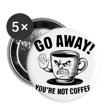 Partez! Vous n’êtes pas du café. - Lot de 5 grands badges (56 mm) - blanc - Devant