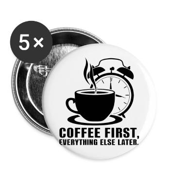 Erst der Kaffee, dann alles andere - Buttons groß 56 mm (5er Pack) - Weiß - Vorne