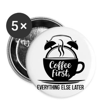 Erst der Kaffee, dann alles andere - Buttons groß 56 mm (5er Pack) - Weiß - Vorne