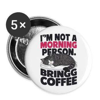 Ich bin kein Morgenmensch. Bring Kaffee mit. - Buttons groß 56 mm (5er Pack) - Weiß - Vorne