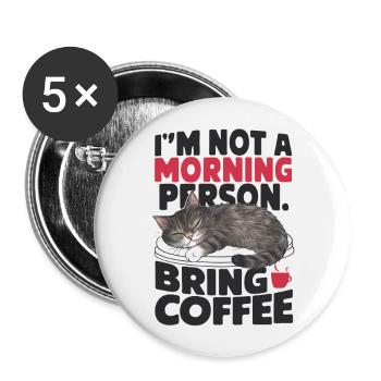 Ich bin kein Morgenmensch. Bring Kaffee mit. - Buttons groß 56 mm (5er Pack) - Weiß - Vorne