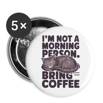 Ich bin kein Morgenmensch. Bring Kaffee mit. - Buttons groß 56 mm (5er Pack) - Weiß - Vorne
