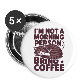 Ich bin kein Morgenmensch. Bring Kaffee mit. - Buttons groß 56 mm (5er Pack) - Weiß - Vorne