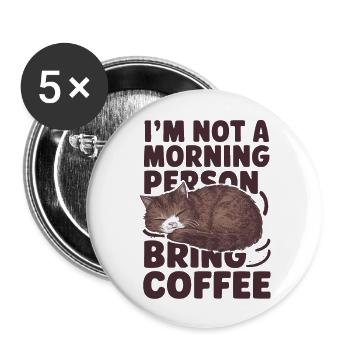 Ich bin kein Morgenmensch. Bring Kaffee mit. - Buttons groß 56 mm (5er Pack) - Weiß - Vorne