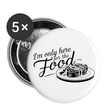 Ich bin nur hier wegen des Essens. - Buttons groß 56 mm (5er Pack) - Weiß - Vorne