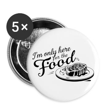 Ich bin nur hier wegen des Essens. - Buttons groß 56 mm (5er Pack) - Weiß - Vorne