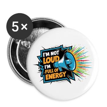 Ich bin nicht laut, ich bin voller Energie. - Buttons groß 56 mm (5er Pack) - Weiß - Vorne