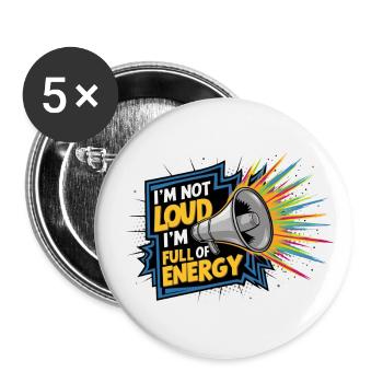 Ich bin nicht laut, ich bin voller Energie. - Buttons groß 56 mm (5er Pack) - Weiß - Vorne