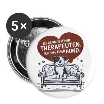 Ich brauche keinen Therapeuten ich habe einen Hund - Buttons groß 56 mm (5er Pack) - Weiß - Vorne