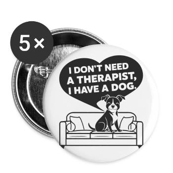 I don't need a therapist, I have a dog - Buttons large 2.2''/56 mm (5-pack) - white - Front