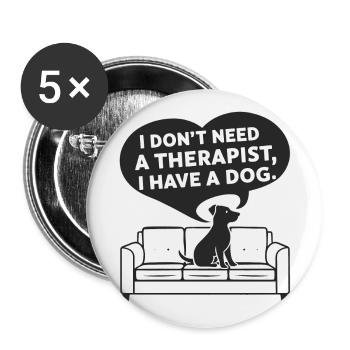 Ich brauche keinen Therapeuten ich habe einen Hund - Buttons groß 56 mm (5er Pack) - Weiß - Vorne