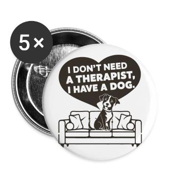 Ich brauche keinen Therapeuten ich habe einen Hund - Buttons groß 56 mm (5er Pack) - Weiß - Vorne