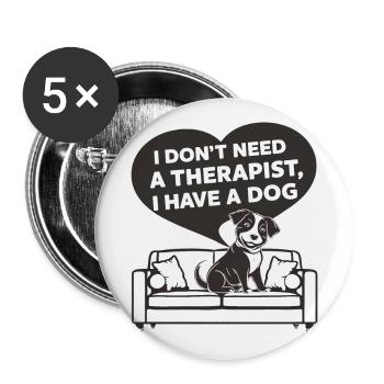 Ich brauche keinen Therapeuten ich habe einen Hund - Buttons groß 56 mm (5er Pack) - Weiß - Vorne