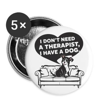 Ich brauche keinen Therapeuten ich habe einen Hund - Buttons groß 56 mm (5er Pack) - Weiß - Vorne