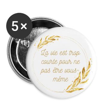 La vie est trop courte pour ne pas être vous même - Lot de 5 grands badges (56 mm) - blanc - Devant