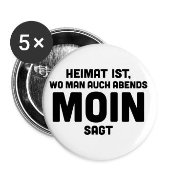 Heimat ist, wo man auch abends moin sagt. - Buttons groß 56 mm (5er Pack) - Weiß - Vorne