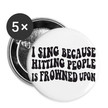I sing because hitting people is frowned upon - Buttons large 2.2''/56 mm (5-pack) - white - Front