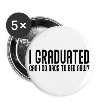 Ich habe meinen Abschluss Kann ich jetzt wieder ins Bett gehen lustig - Buttons groß 56 mm (5er Pack) - Weiß - Vorne