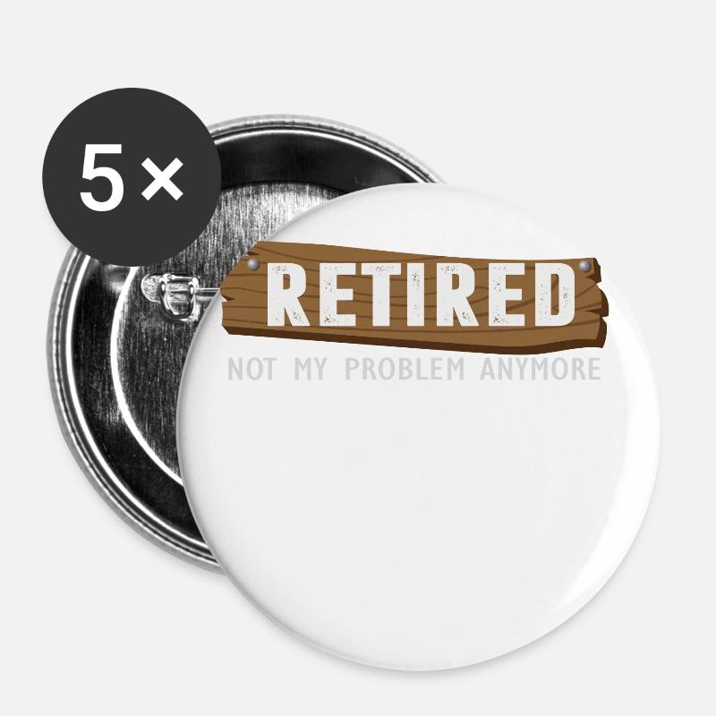 Retired Not My Problem Anymore Funny Retirement - Buttons large 2.2''/56 mm (5-pack) - white