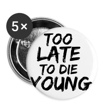 too late to die young - Lot de 5 grands badges (56 mm) - blanc - Devant