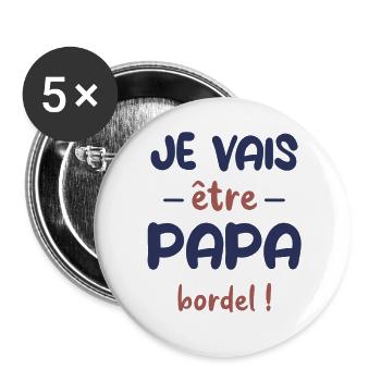 Je vais être papa bordel ! cadeau futur père - Lot de 5 grands badges (56 mm) - blanc - Devant