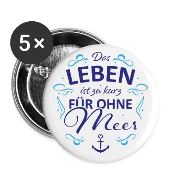 Das Leben ist zu kurz für ohne Meer - Buttons groß 56 mm (5er Pack) - Weiß - Vorne