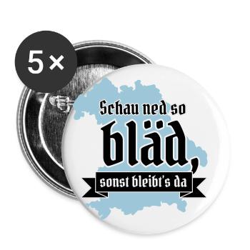 Schau ned so bläd sonst bleibt´s da! bayrisch - Buttons groß 56 mm (5er Pack) - Weiß - Vorne