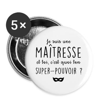 Je suis maîtresse, c'est quoi ton super-pouvoir ? - Lot de 5 grands badges (56 mm) - blanc - Devant