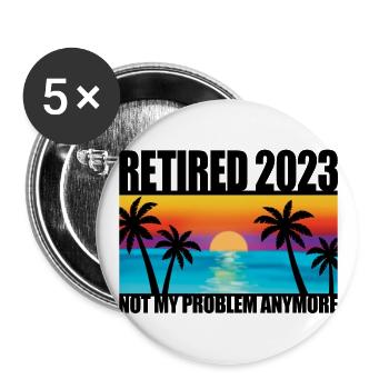 Retired 2023 Retirement Gift For Men & Women Funny - Buttons large 2.2''/56 mm (5-pack) - white - Front