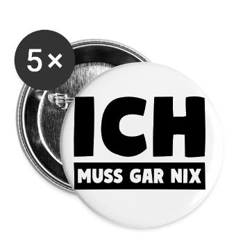 ICH MUSS GAR NIX Motto Spruch - Buttons groß 56 mm (5er Pack) - Weiß - Vorne