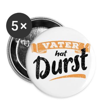 Vater hat Durst - Vatertag - Trinken - Männertag - Buttons groß 56 mm (5er Pack) - Weiß - Vorne