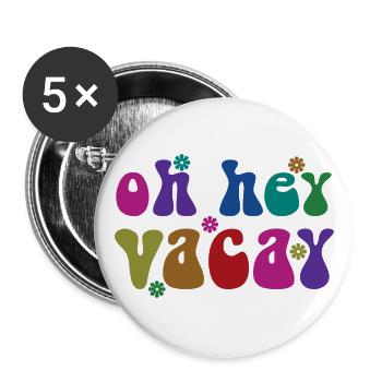 Oh Hey Vacay Vacation Lover Funny Gift - Buttons large 2.2''/56 mm (5-pack) - white - Front