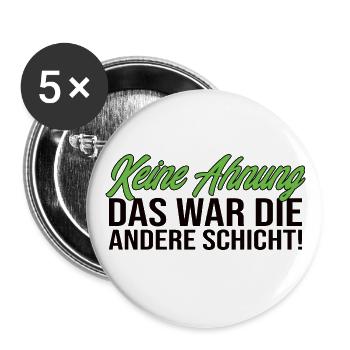 Keine Ahnung Das War Die Andere Schicht! Lustig - Buttons groß 56 mm (5er Pack) - Weiß - Vorne