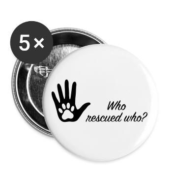Who rescued who? – Tischutzhund - Buttons groß 56 mm (5er Pack) - Weiß - Vorne