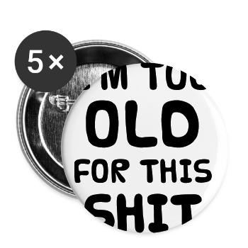I'M TOO OLD FOR THIS SHIT - Buttons large 2.2''/56 mm (5-pack) - white - Front