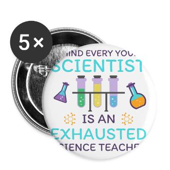 Behind Every Young Scientist Is An Exhausted... - Buttons groß 56 mm (5er Pack) - Weiß - Vorne