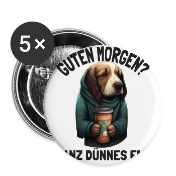 Guten Morgen Ganz Dünnes Eis Müder Hund Kaffee - Buttons groß 56 mm (5er Pack) - Weiß - Vorne
