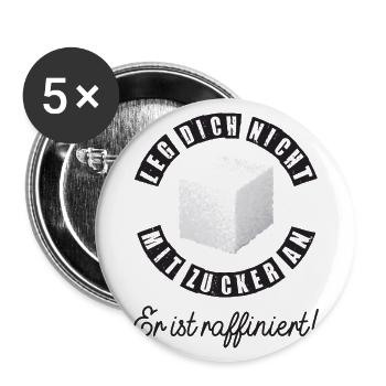 Leg Dich nicht mit Zucker an er ist raffiniert - Buttons groß 56 mm (5er Pack) - Weiß - Vorne